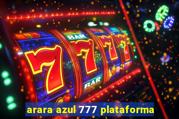 arara azul 777 plataforma